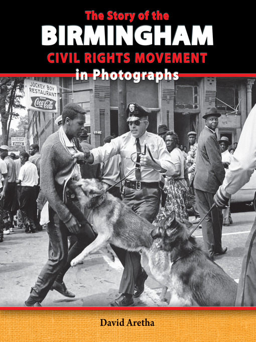 Title details for The Story of the Birmingham Civil Rights Movement in Photographs by David Aretha - Available